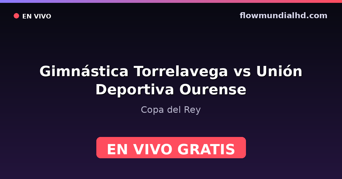 Gimnástica Torrelavega vs Unión Deportiva Ourense — Copa del Rey — 28. Oktober 2026, 19:30 UTC · live und kostenlos sehen auf FlowMundial HD