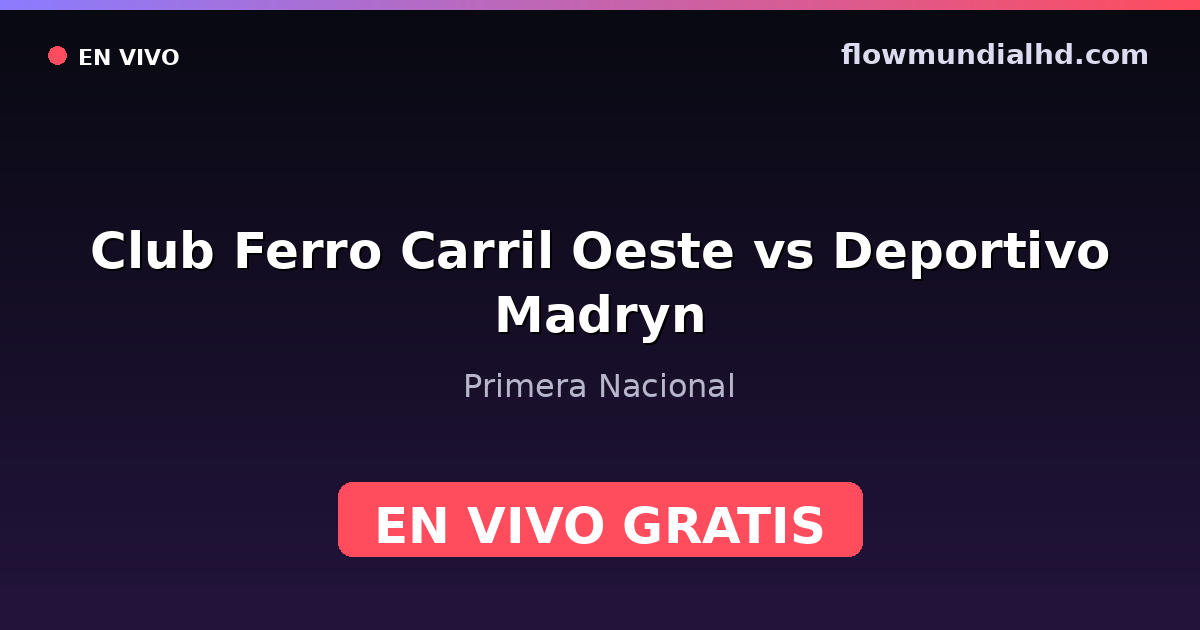 Club Ferro Carril Oeste vs Deportivo Madryn — Primera Nacional — 2. Oktober 2026, 22:00 UTC · live und kostenlos sehen auf FlowMundial HD