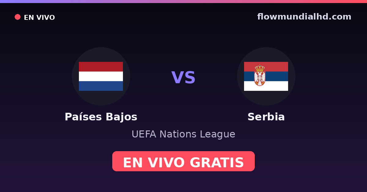 Países Bajos vs Serbia — UEFA Nations League — 4. Oktober 2026, 18:45 UTC · live und kostenlos sehen auf FlowMundial HD