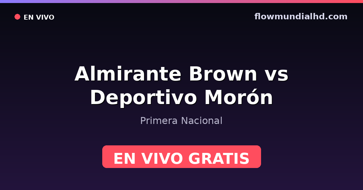 Almirante Brown vs Deportivo Morón — Primera Nacional — 24 octobre 2026, 20:00 UTC · regarder en direct gratuitement sur FlowMundial HD