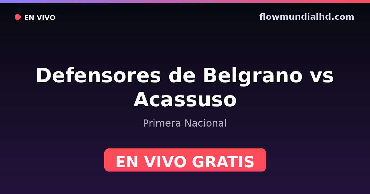 Defensores de Belgrano vs Acassuso — Primera Nacional — 10 octobre 2026, 20:00 UTC · regarder en direct gratuitement sur FlowMundial HD