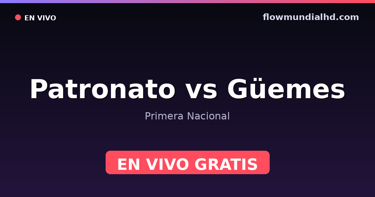 Patronato vs Güemes — Primera Nacional — 10. Oktober 2026, 20:00 UTC · live und kostenlos sehen auf FlowMundial HD