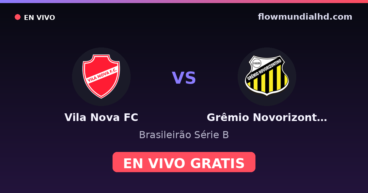 Vila Nova FC vs Grêmio Novorizontino — Brasileirão Série B — 18 de octubre de 2026, 21:00 UTC · ver en vivo gratis en FlowMundial HD