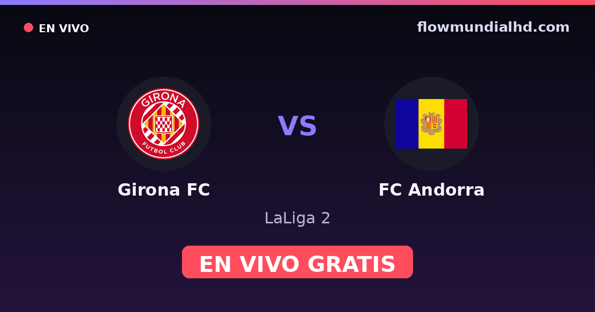 Girona FC vs FC Andorra — LaLiga 2 — 18 de octubre de 2026, 16:30 UTC · ver en vivo gratis en FlowMundial HD