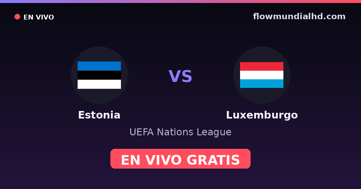 Estonia vs Luxemburgo — UEFA Nations League — 3 de octubre de 2026, 16:00 UTC · ver en vivo gratis en FlowMundial HD