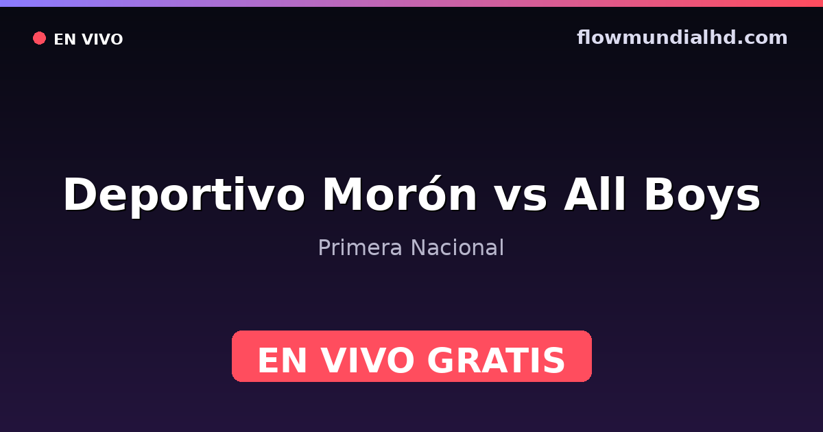 Deportivo Morón vs All Boys — Primera Nacional — 3 de octubre de 2026, 18:00 UTC · assistir ao vivo grátis na FlowMundial HD