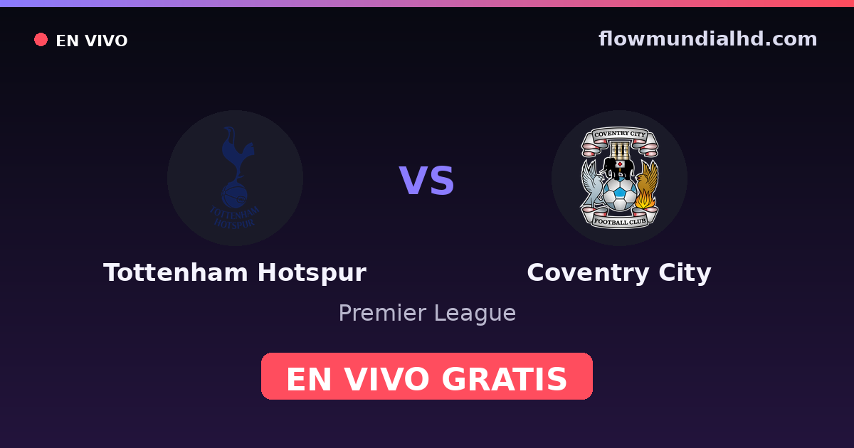 Tottenham Hotspur vs Coventry City — Premier League — 19 de octubre de 2026, 19:00 UTC · ver en vivo gratis en FlowMundial HD