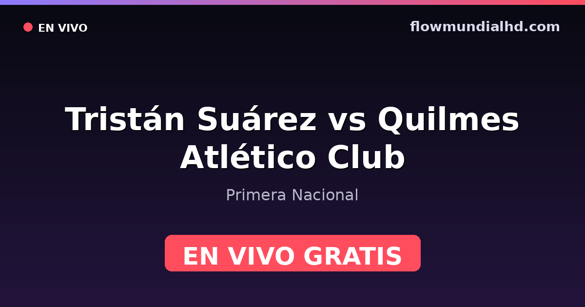 Tristán Suárez vs Quilmes Atlético Club — Primera Nacional — 3. Oktober 2026, 18:00 UTC · live und kostenlos sehen auf FlowMundial HD