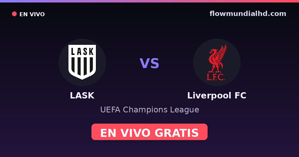 LASK vs Liverpool FC — UEFA Champions League — 14 octobre 2026, 16:45 UTC · regarder en direct gratuitement sur FlowMundial HD