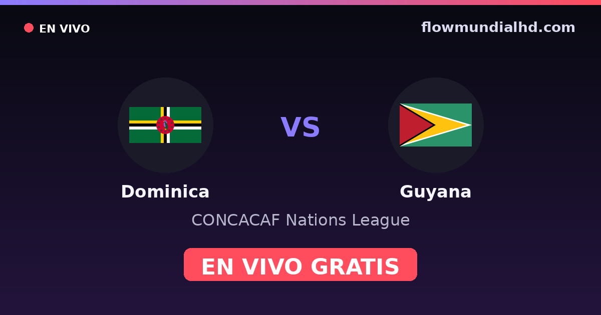 Dominica vs Guyana — CONCACAF Nations League — 1 de octubre de 2026, 21:00 UTC · ver en vivo gratis en FlowMundial HD