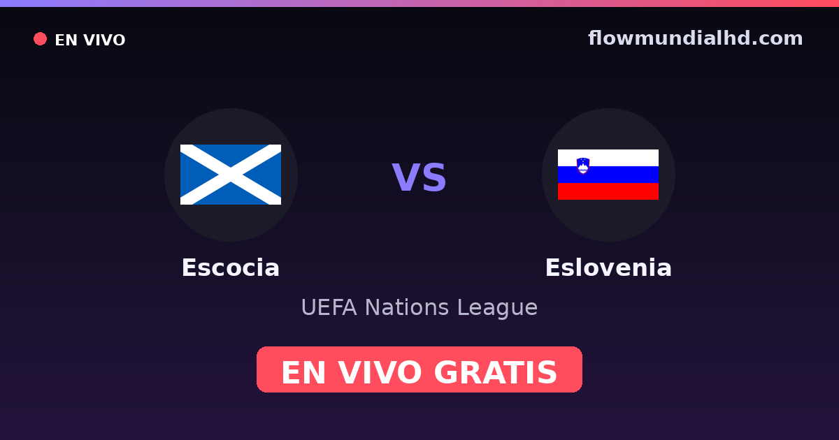 Escocia vs Eslovenia — UEFA Nations League — 6 de octubre de 2026, 18:45 UTC · ver en vivo gratis en FlowMundial HD