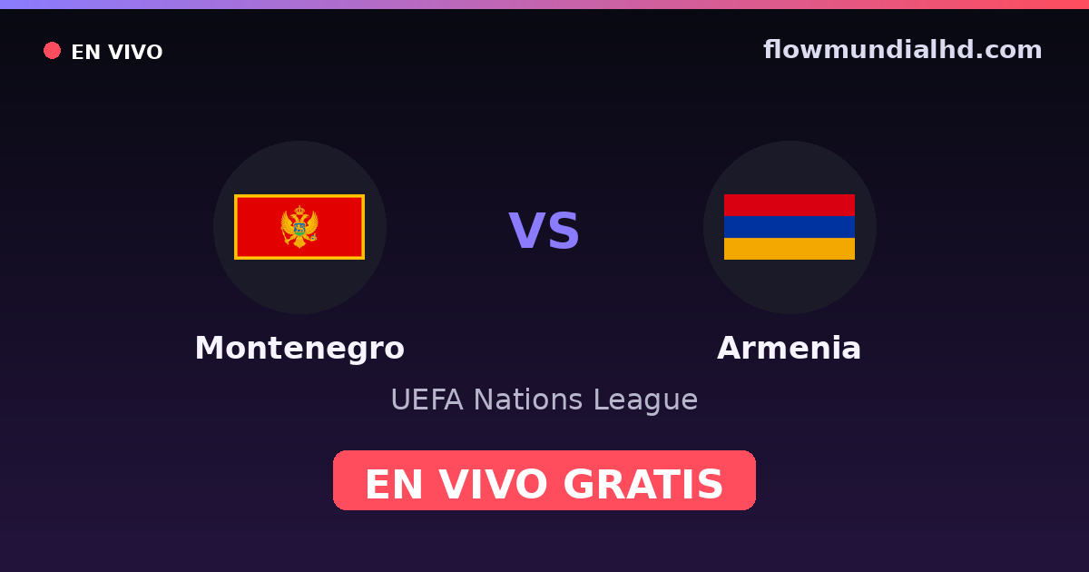 Montenegro vs Armenia — UEFA Nations League — 5 de octubre de 2026, 18:45 UTC · ver en vivo gratis en FlowMundial HD
