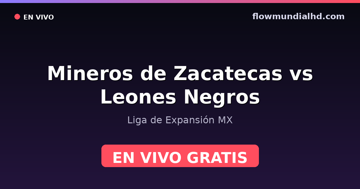 Mineros de Zacatecas vs Leones Negros — Liga de Expansión MX — 25 de octubre de 2026, 01:00 UTC · ver en vivo gratis en FlowMundial HD