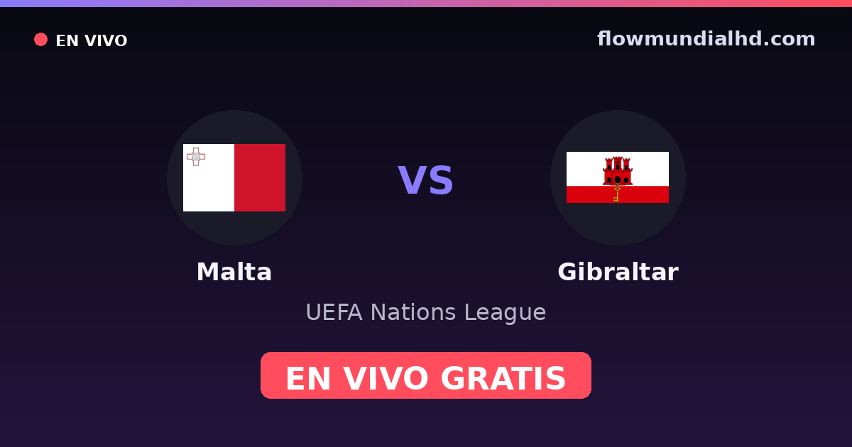 Malta vs Gibraltar — UEFA Nations League — 1 de octubre de 2026, 18:45 UTC · ver en vivo gratis en FlowMundial HD