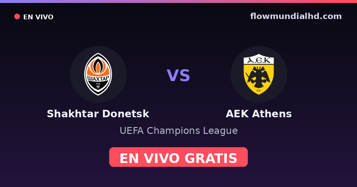 Shakhtar Donetsk vs AEK Athens — UEFA Champions League — 14 de octubre de 2026, 19:00 UTC · ver en vivo gratis en FlowMundial HD