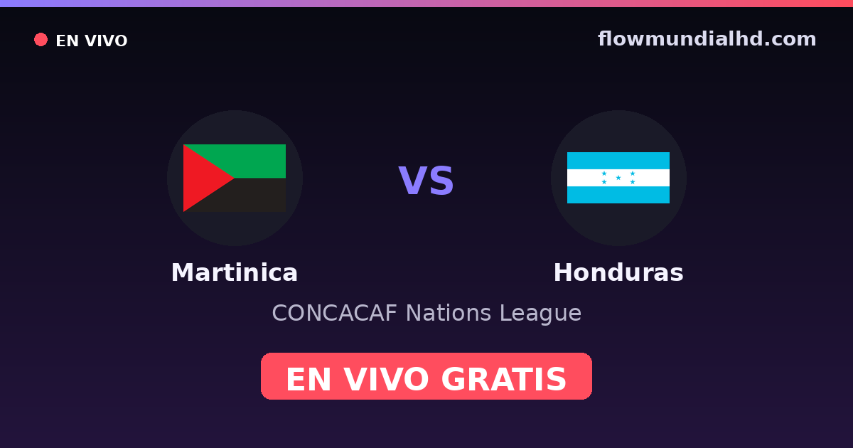 Martinica vs Honduras — CONCACAF Nations League — 3 de octubre de 2026, 00:00 UTC · ver en vivo gratis en FlowMundial HD