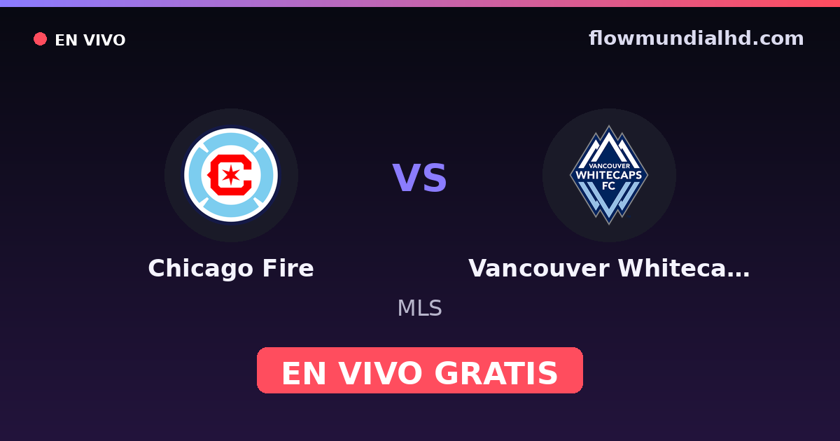 Chicago Fire vs Vancouver Whitecaps — MLS — 7 octobre 2026, 00:30 UTC · regarder en direct gratuitement sur FlowMundial HD