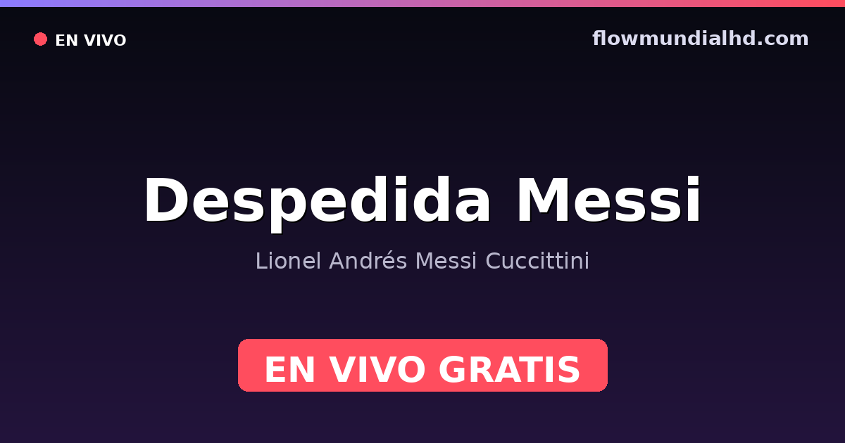 Despedida Messi — Lionel Andrés Messi Cuccittini — 6. Oktober 2026, 22:00 UTC · live und kostenlos sehen auf FlowMundial HD